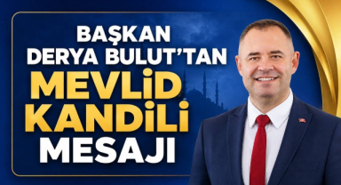 Başkan Derya Bulut’tan Mevlid Kandili Mesajı