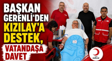 Başkan Gerenli'den Kızılay'a Destek, Vatandaşa Davet