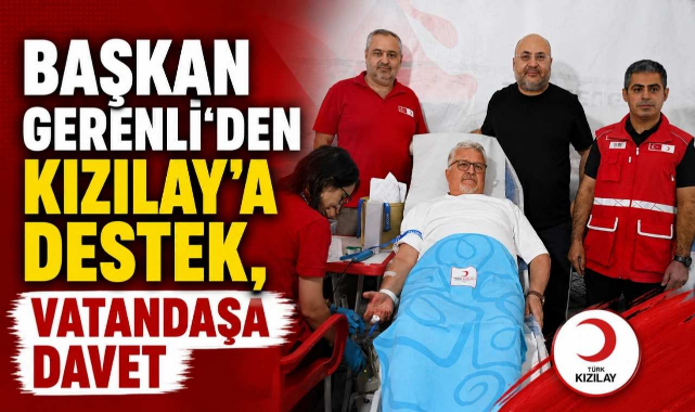 Başkan Gerenli'den Kızılay'a Destek, Vatandaşa Davet