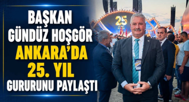 Başkan Gündüz Hoşgör Ankara’da 25. Yıl Gururunu Paylaştı