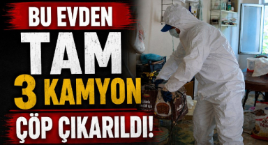 Bu Evden Tam 3 Kamyon Çöp Çıkarıldı!