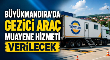 Büyükmandıra’da Gezici Araç Muayene Hizmeti Verilecek