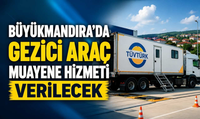 Büyükmandıra’da Gezici Araç Muayene Hizmeti Verilecek