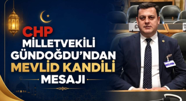 CHP Milletvekili Gündoğdu’ndan Mevlid Kandili Mesajı