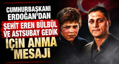 Cumhurbaşkanı Erdoğan’dan şehit Eren Bülbül ve Jandarma Astsubay Gedik İçin Anma Mesajı