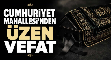 Cumhuriyet Mahallesi'nden Üzen Vefat
