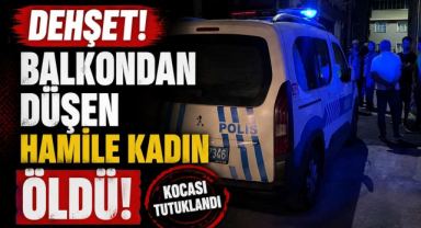 Dehşet! Balkondan Düşen Hamile Kadın Öldü! Kocası Tutuklandı