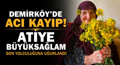 Demirköy'de Acı Kayıp! Atiye Büyüksağlam Son Yolculuğuna Uğurlandı