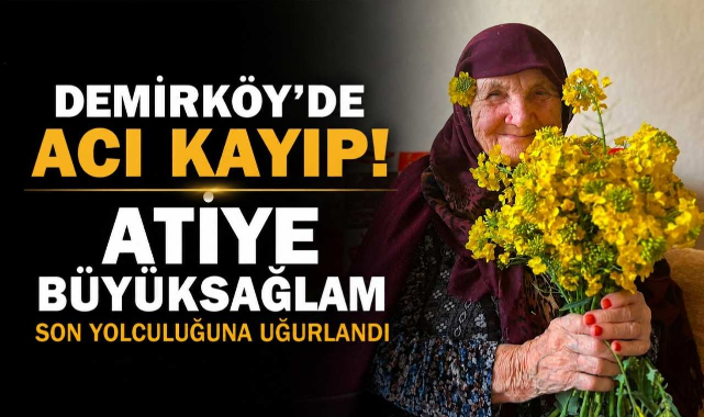 Demirköy'de Acı Kayıp! Atiye Büyüksağlam Son Yolculuğuna Uğurlandı