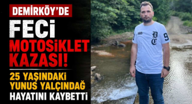 Demirköy’de Feci Motosiklet Kazası! 25 Yaşındaki Yunus Yalçındağ Hayatını Kaybetti