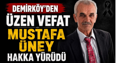 Demirköy'den Üzen Vefat Mustafa Üney Hakka Yürüdü