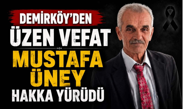 Demirköy'den Üzen Vefat Mustafa Üney Hakka Yürüdü