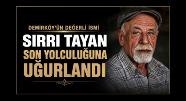 Demirköy'ün Değerli İsmi Sırrı Tayan Son Yolculuğuna Uğurlandı 