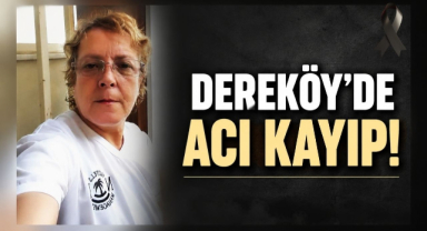 Dereköy’de Acı Kayıp!