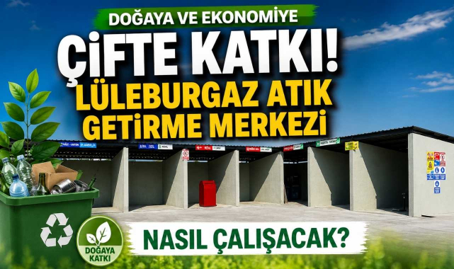 Doğaya ve Ekonomiye Çifte Katkı! Lüleburgaz Atık Getirme Merkezi Nasıl Çalışacak?