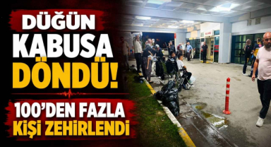 Düğün Kabusa Döndü! 100’den Fazla Kişi Zehirlendi 