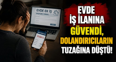 Evde İş İlanına Güvendi, Dolandırıcıların Tuzağına Düştü!