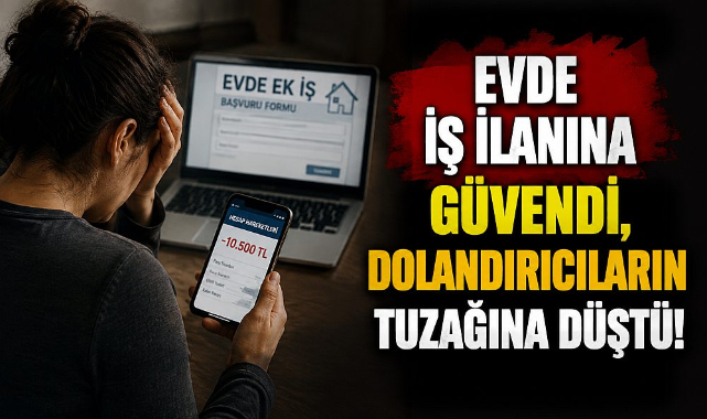 Evde İş İlanına Güvendi, Dolandırıcıların Tuzağına Düştü!