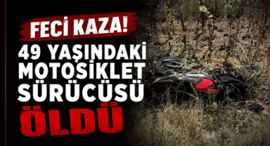 Feci Kaza! 49 Yaşındaki Motosiklet Sürücüsü Öldü