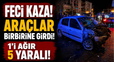 Feci Kaza! Araçlar Birbirine Girdi! 1'i Ağır 5 Yaralı...