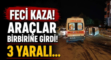 Feci Kaza! Araçlar Birbirine Girdi! 3 Yaralı...