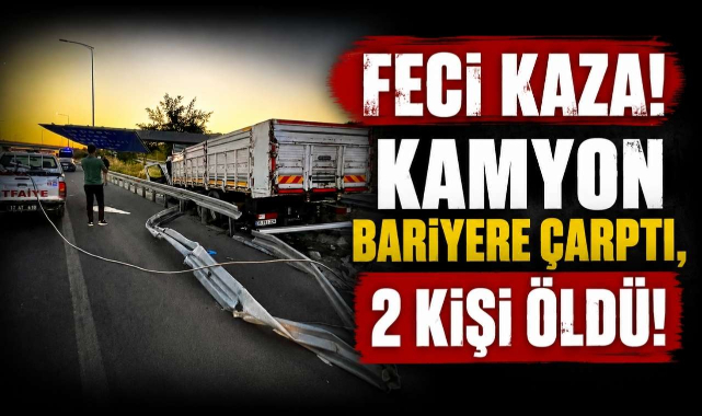 Feci Kaza! Kamyon Bariyere Çarptı, 2 Kişi Öldü!