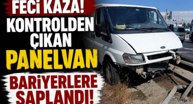 Feci Kaza! Kontrolden Çıkan Panelvan Bariyerlere Saplandı!