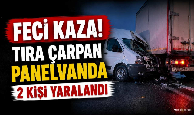 Feci Kaza! Tıra Çarpan Panelvanda 2 Kişi Yaralandı