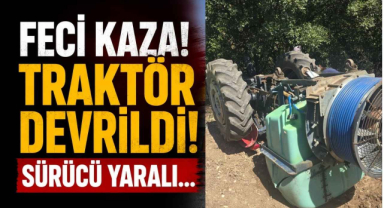 Feci Kaza! Traktör Devrildi! Sürücü Yaralı…