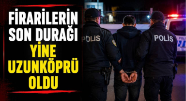 Firarilerin Son Durağı Yine Uzunköprü Oldu