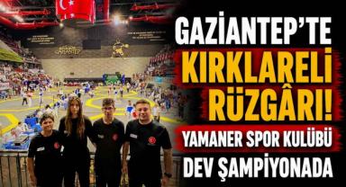 Gaziantep’te Kırklareli Rüzgârı! Yamaner Spor Kulübü Dev Şampiyonada