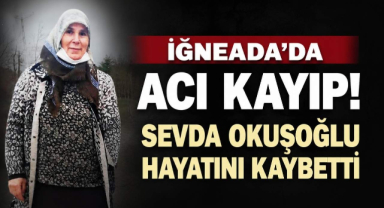 İğneada’da Acı Kayıp! Sevda Okuşoğlu Hayatını Kaybetti
