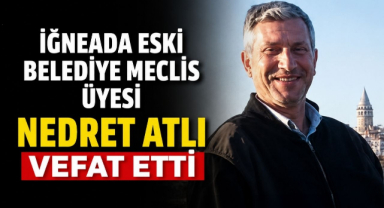 İğneada Eski Belediye Meclis Üyesi Nedret Atlı Vefat Etti!