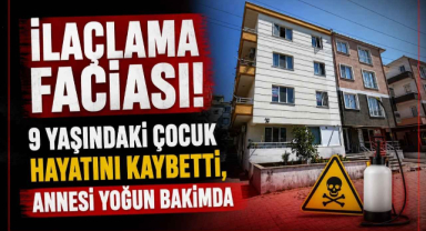 İlaçlama Faciası! 9 Yaşındaki Çocuk Hayatını Kaybetti, Annesi Yoğun Bakımda
