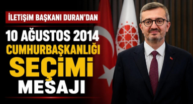 İletişim Başkanı Duran’dan “10 Ağustos 2014 Cumhurbaşkanlığı Seçimi” Mesajı