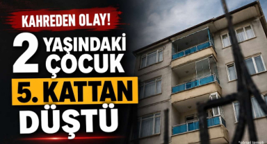 Kahreden Olay! 2 Yaşındaki Çocuk 5. Kattan Düştü