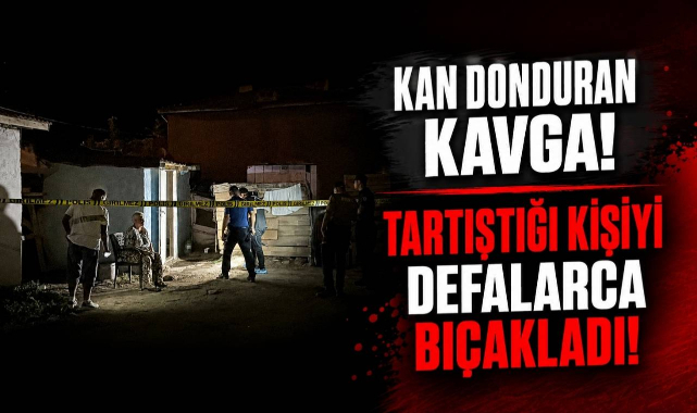 Kan Donduran Kavga! Tartıştığı Kişiyi Defalarca Bıçakladı