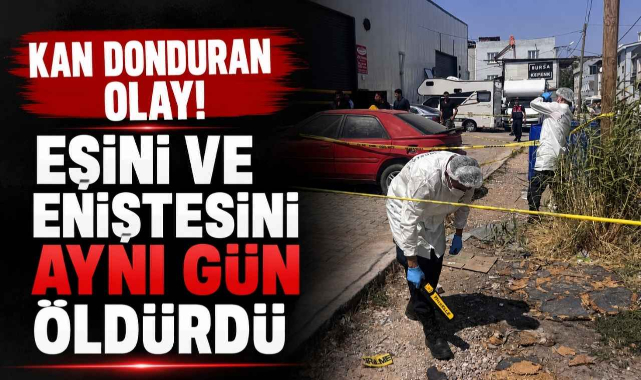 Kan Donduran Olay! Eşini ve Eniştesini Aynı Gün Öldürdü