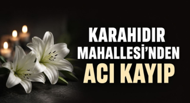 Karahıdır Mahallesi’nden Acı Kayıp