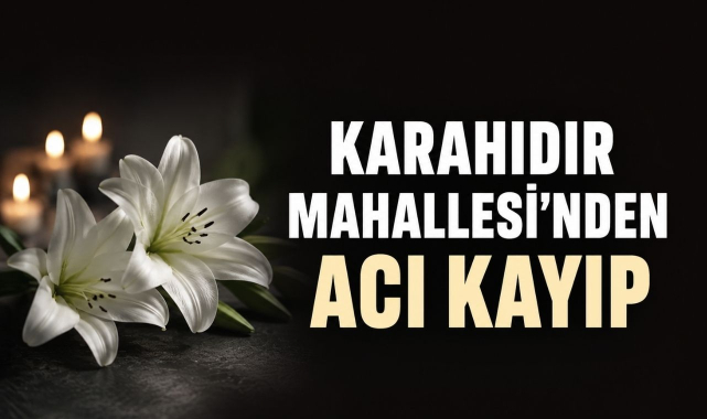 Karahıdır Mahallesi’nden Acı Kayıp