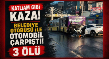 Katliam Gibi Kaza! Belediye Otobüsü İle Otomobil Çarpıştı! 3 Ölü...