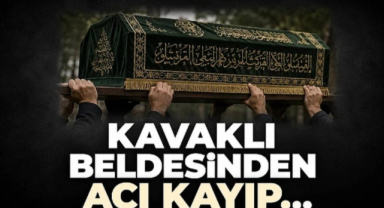 Kavaklı Beldesinden Acı Kayıp...