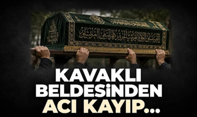 Kavaklı Beldesinden Acı Kayıp...