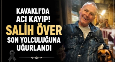 Kavaklı'da Acı Kayıp! Salih Över Son Yolculuğuna Uğurlandı 