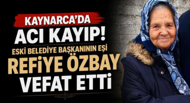 Kaynarca'da Acı Kayıp! Eski Belediye Başkanının Eşi Refiye Özbay Vefat Etti