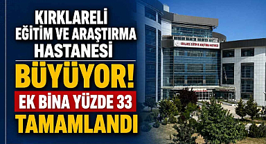 Kırklareli Eğitim ve Araştırma Hastanesi Büyüyor! Ek Bina Yüzde 33 Tamamlandı