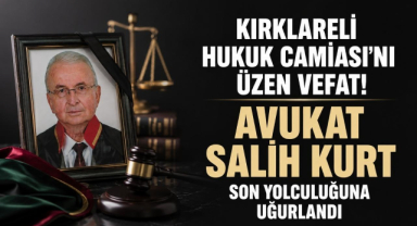 Kırklareli Hukuk Camiası’nı Üzen Vefat! Avukat Salih Kurt Son Yolculuğuna Uğurlandı