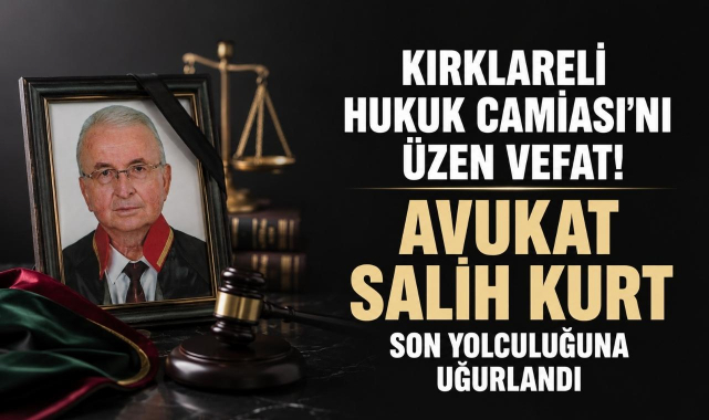 Kırklareli Hukuk Camiası’nı Üzen Vefat! Avukat Salih Kurt Son Yolculuğuna Uğurlandı