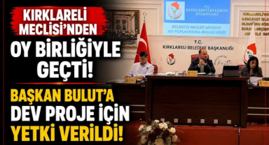 Kırklareli Meclisi’nden Oy Birliğiyle Geçti! Başkan Bulut’a Dev Proje İçin Yetki Verildi