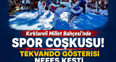 Kırklareli Millet Bahçesi’nde Spor Coşkusu! Tekvando Gösterisi Nefes Kesti